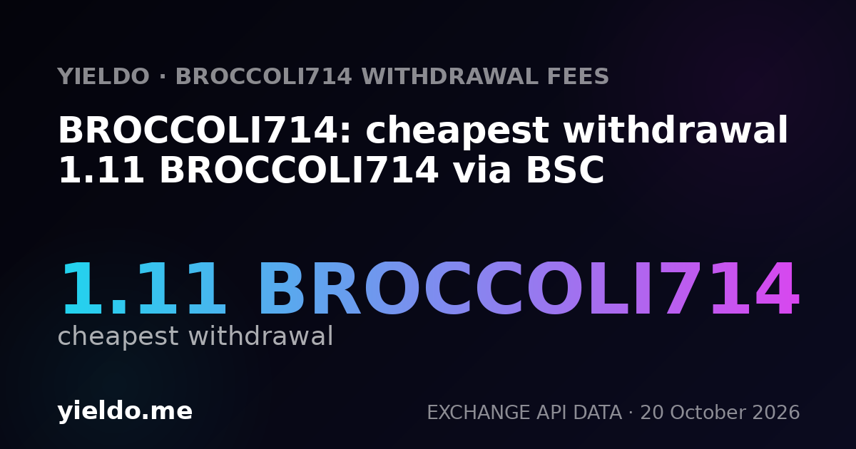 BROCCOLI714: cheapest withdrawal 1.11 BROCCOLI714 via BSC