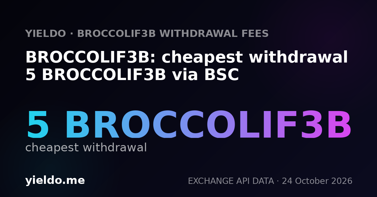 BROCCOLIF3B: cheapest withdrawal 5 BROCCOLIF3B via BSC