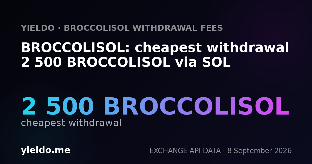 BROCCOLISOL: cheapest withdrawal 2 500 BROCCOLISOL via SOL