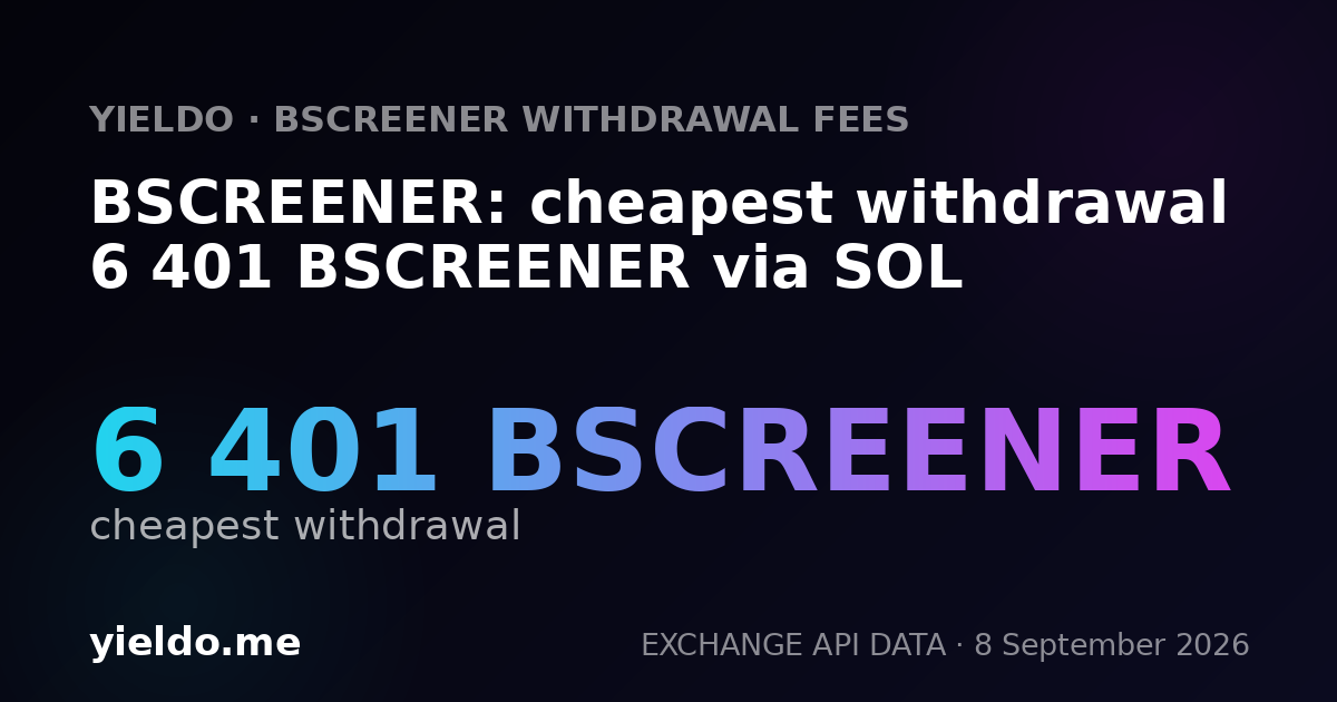 BSCREENER: cheapest withdrawal 6 401 BSCREENER via SOL