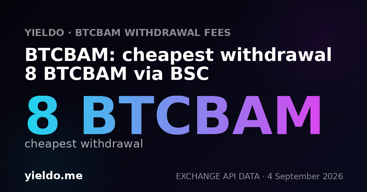 BTCBAM: cheapest withdrawal 8 BTCBAM via BSC