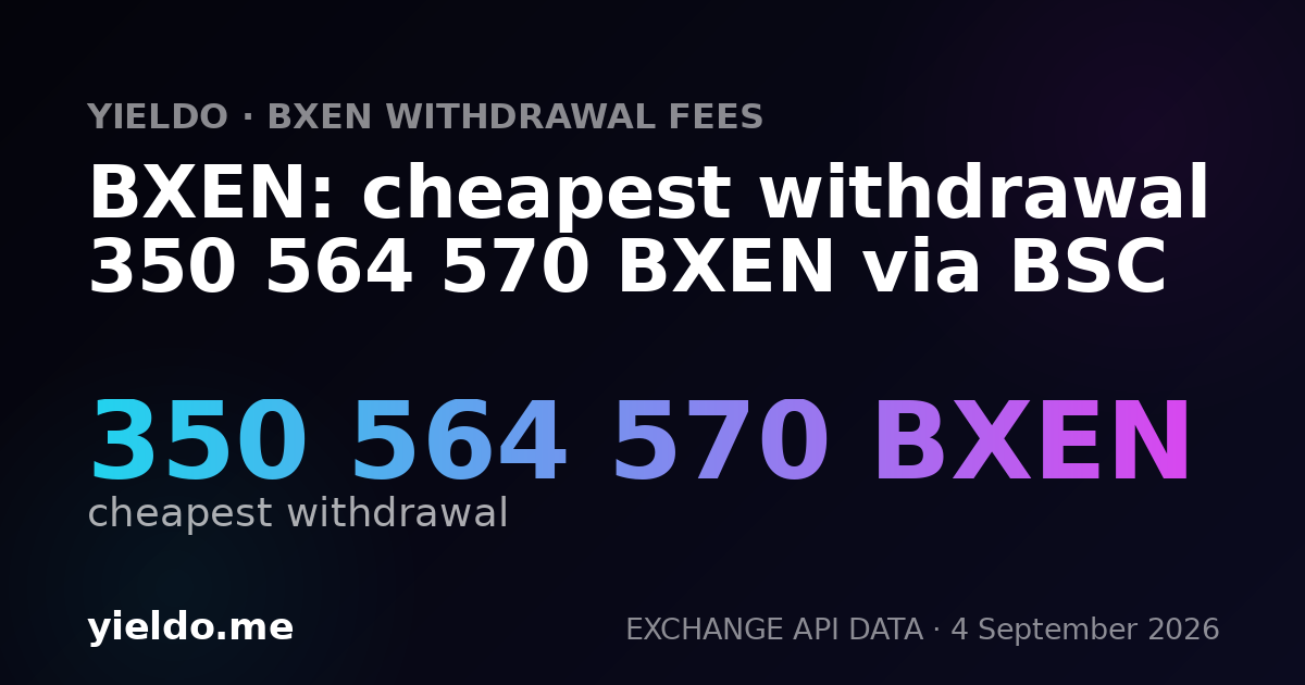 BXEN: cheapest withdrawal 350 564 570 BXEN via BSC