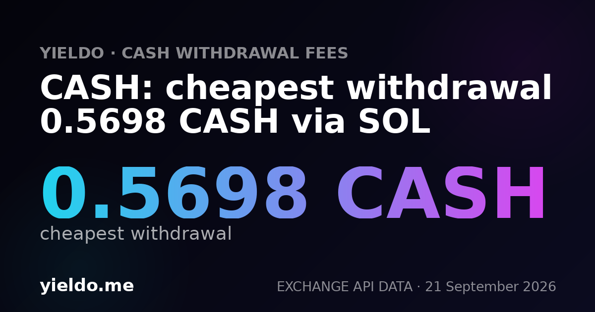 CASH: cheapest withdrawal 0.5741 CASH via SOL