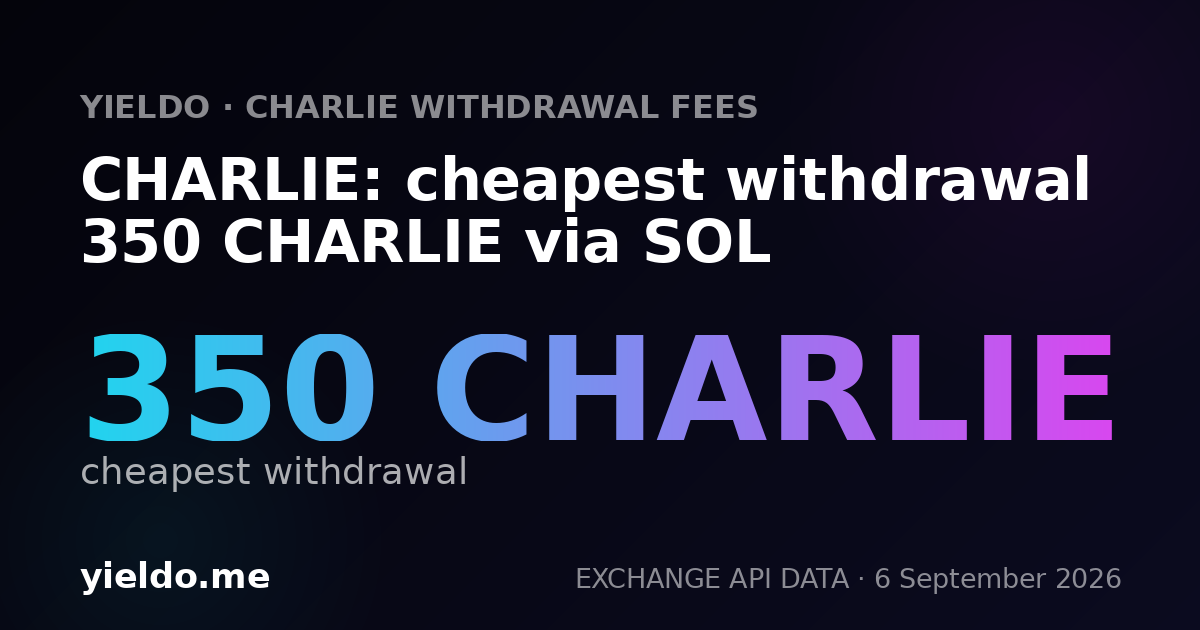 CHARLIE: cheapest withdrawal 350 CHARLIE via SOL