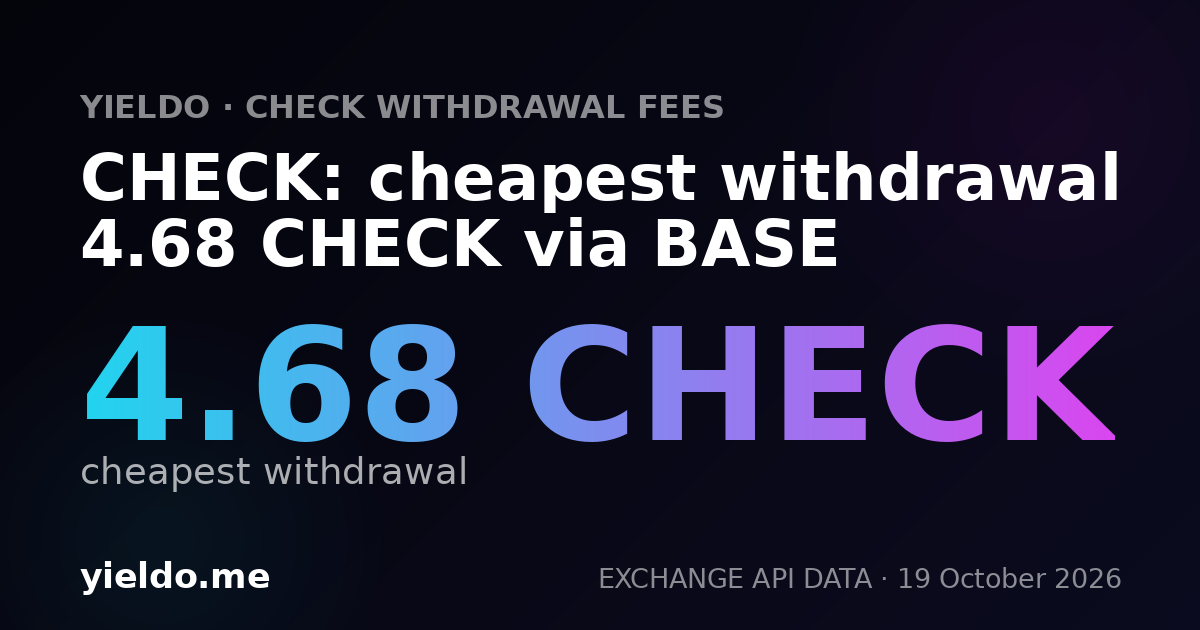 CHECK: cheapest withdrawal 4.68 CHECK via BASE