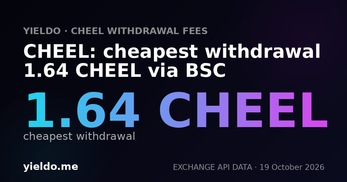 CHEEL: cheapest withdrawal 1.64 CHEEL via BSC