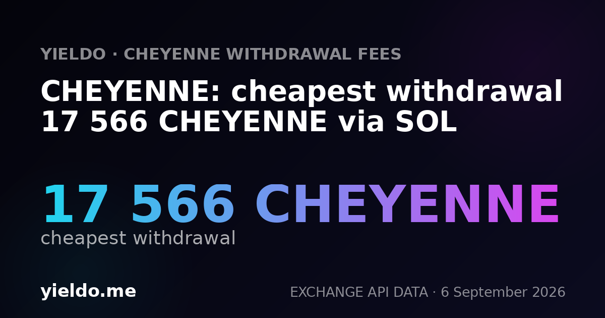 CHEYENNE: cheapest withdrawal 17 566 CHEYENNE via SOL