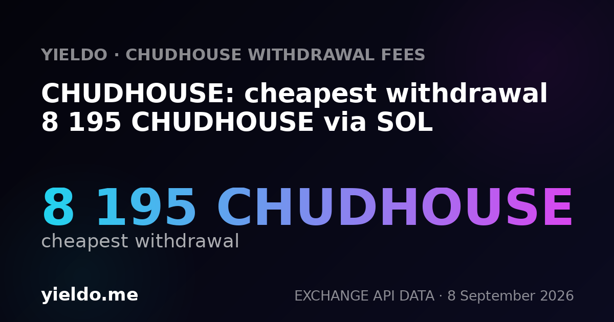 CHUDHOUSE: cheapest withdrawal 8 195 CHUDHOUSE via SOL