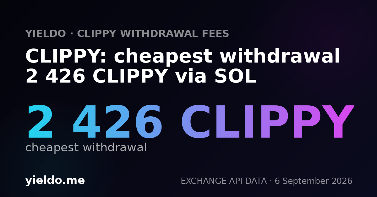 CLIPPY: cheapest withdrawal 2 426 CLIPPY via SOL