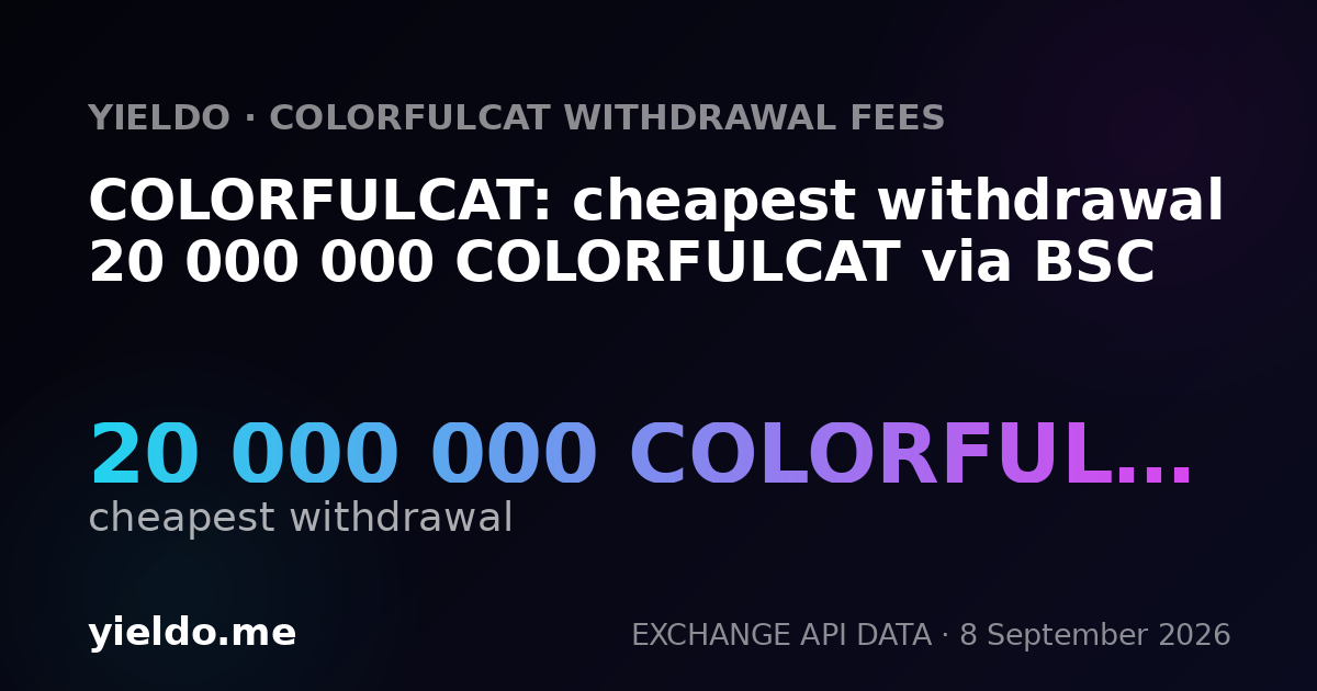 COLORFULCAT: cheapest withdrawal 20 000 000 COLORFULCAT via BSC