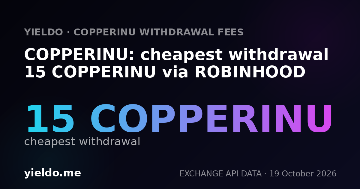 COPPERINU: cheapest withdrawal 15 COPPERINU via ROBINHOOD
