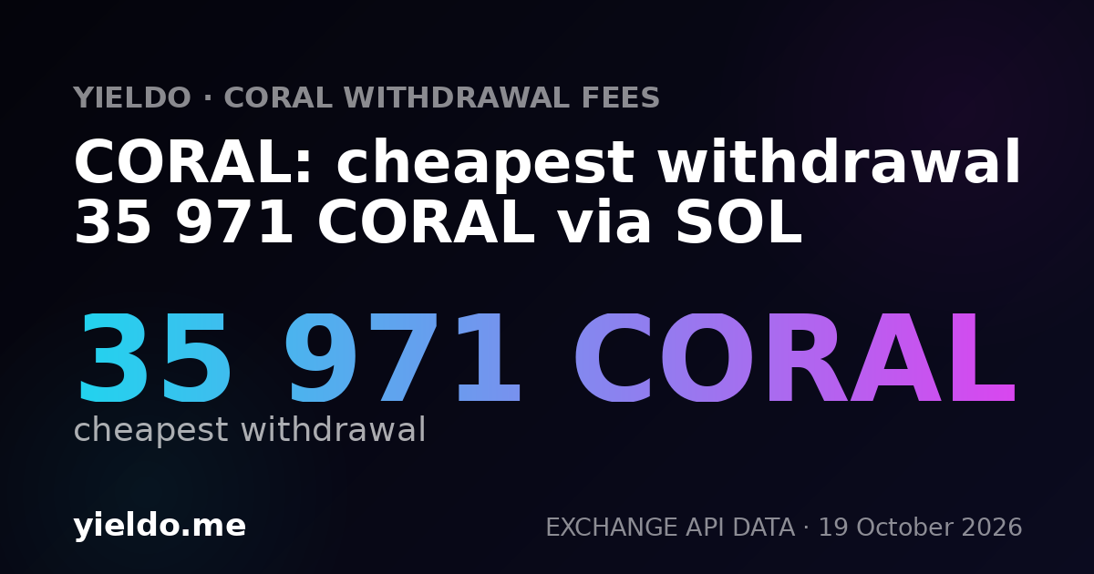 CORAL: cheapest withdrawal 35 971 CORAL via SOL