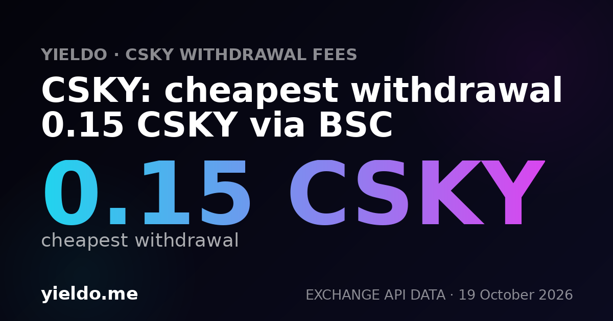 CSKY: cheapest withdrawal 0.15 CSKY via BSC