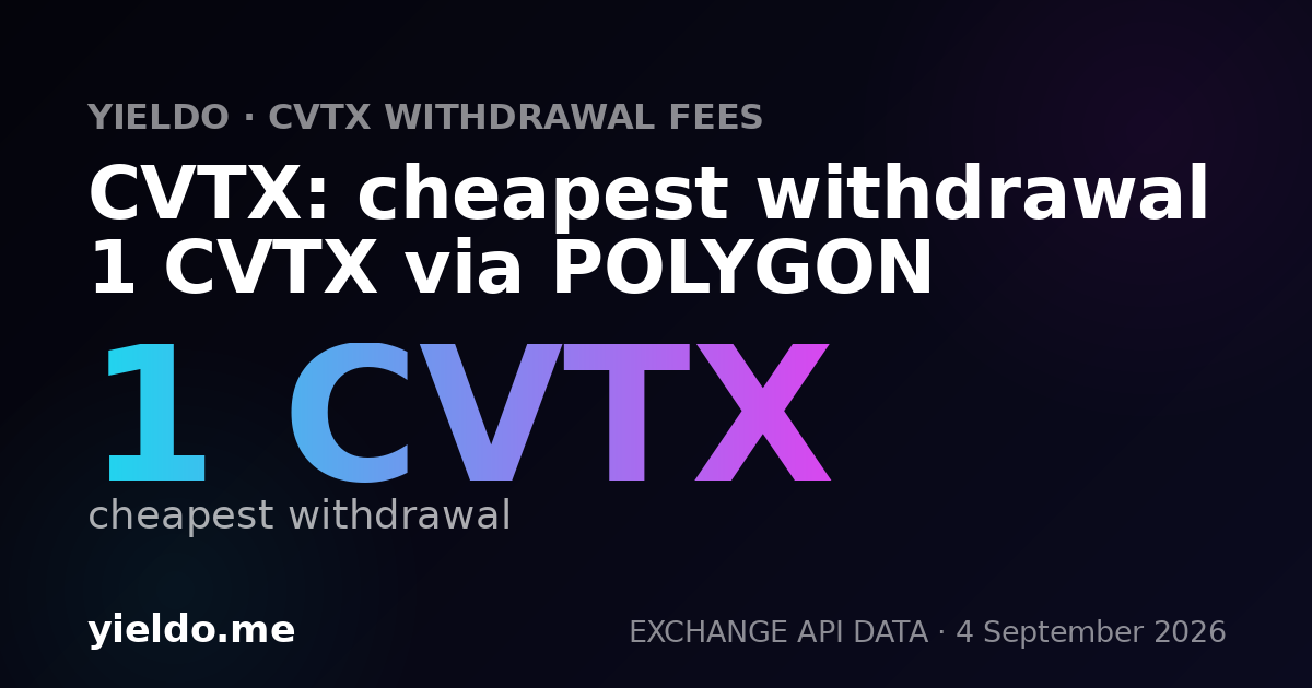 CVTX: cheapest withdrawal 1 CVTX via POLYGON
