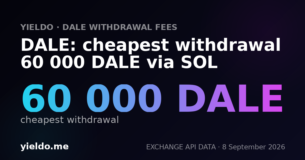 DALE: cheapest withdrawal 60 000 DALE via SOL
