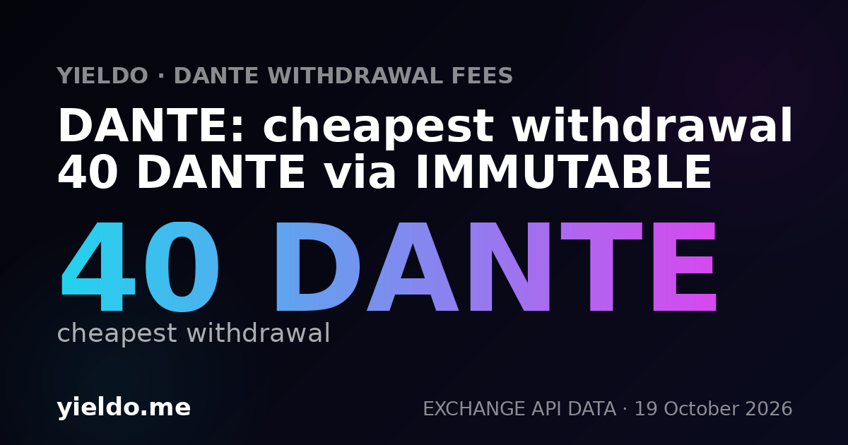 DANTE: cheapest withdrawal 40 DANTE via IMMUTABLE