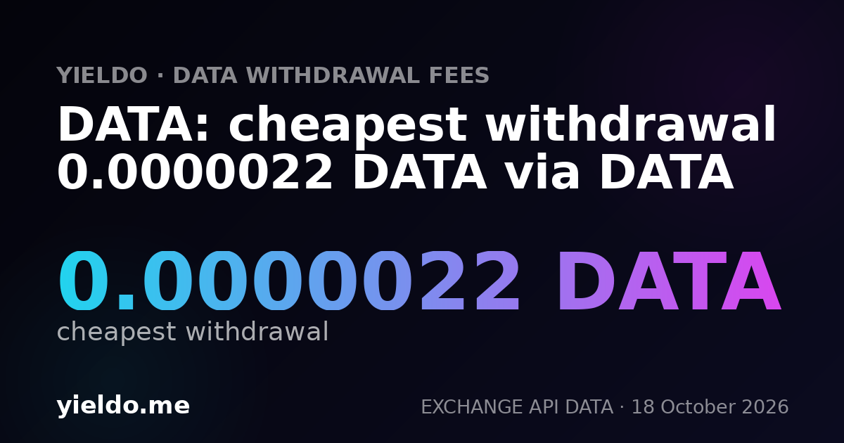 DATA: cheapest withdrawal 0.0000022 DATA via DATA