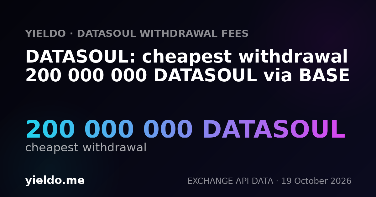 DATASOUL: cheapest withdrawal 200 000 000 DATASOUL via BASE