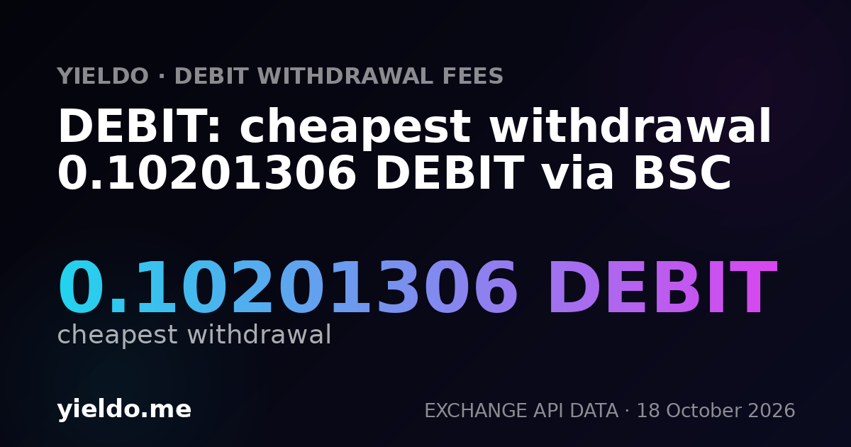 DEBIT: cheapest withdrawal 0.10201306 DEBIT via BSC