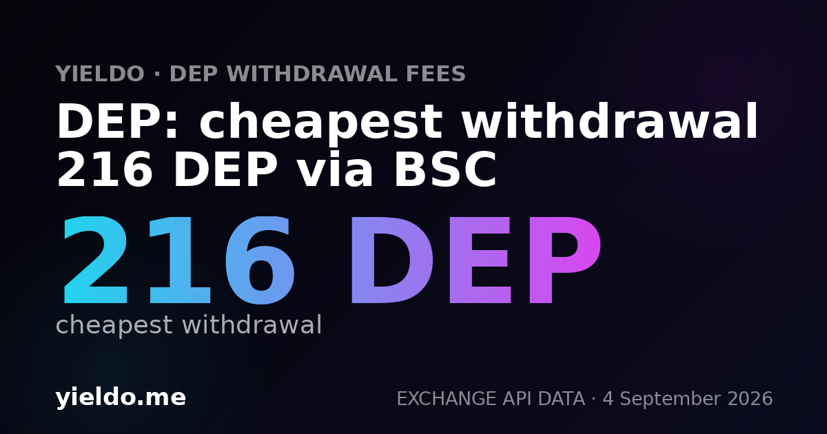 DEP: cheapest withdrawal 216 DEP via BSC