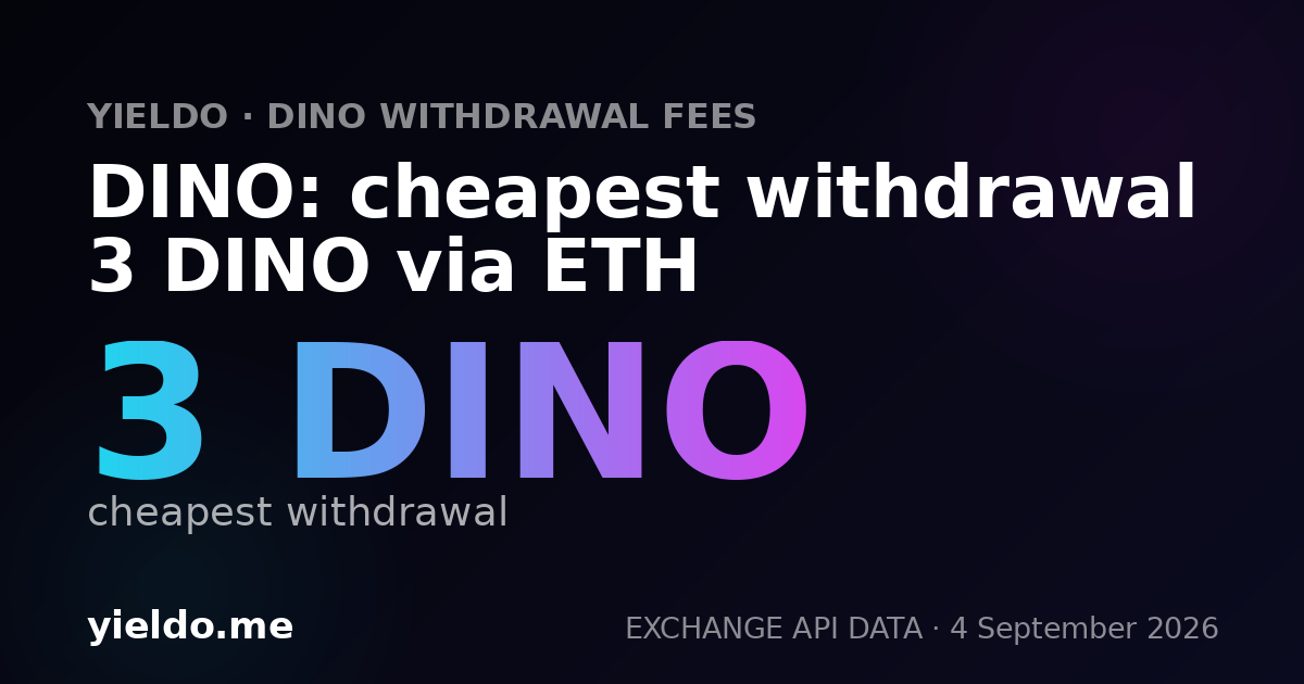 DINO: cheapest withdrawal 3 DINO via ETH