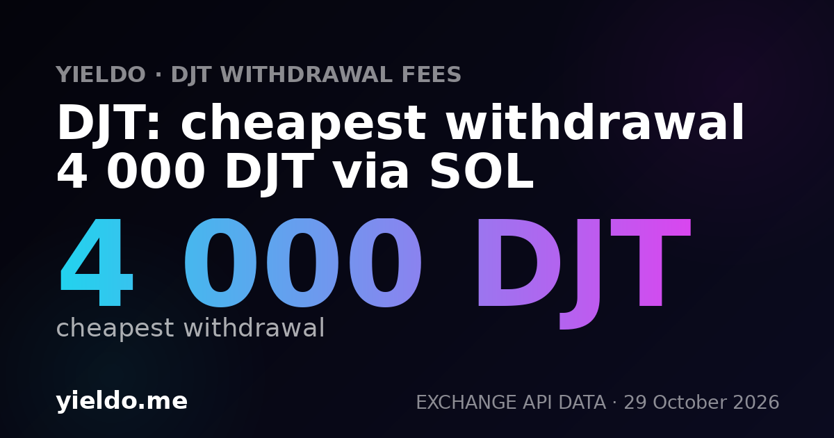 DJT: cheapest withdrawal 4 000 DJT via SOL