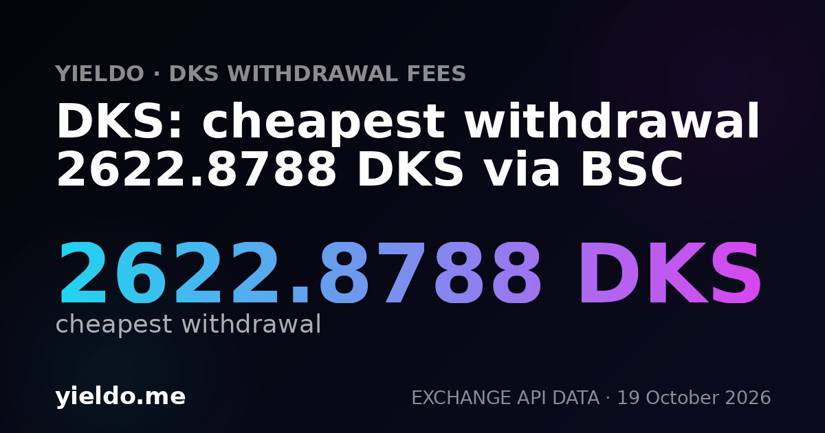 DKS: cheapest withdrawal 2622.8788 DKS via BSC