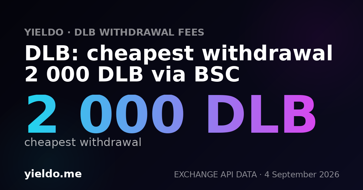 DLB: cheapest withdrawal 2 000 DLB via BSC