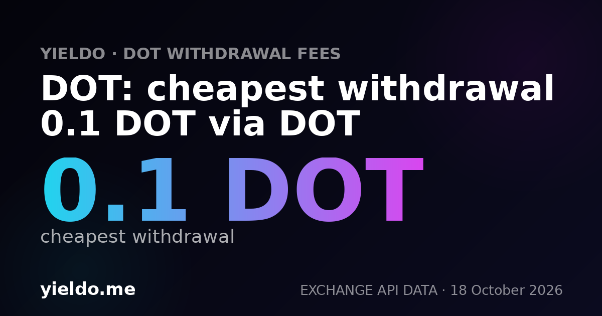DOT: cheapest withdrawal 0.1 DOT via DOT