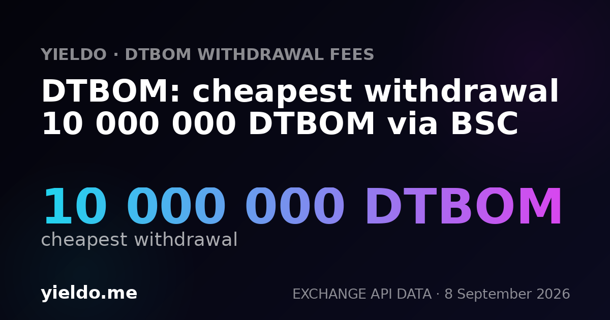 DTBOM: cheapest withdrawal 10 000 000 DTBOM via BSC