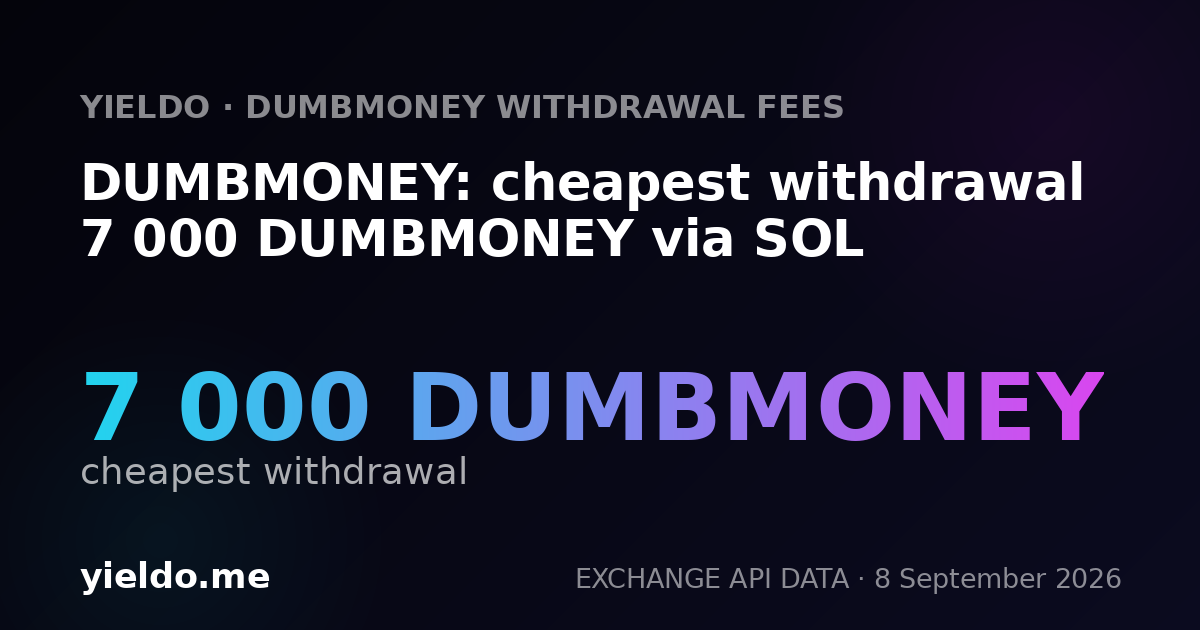DUMBMONEY: cheapest withdrawal 7 000 DUMBMONEY via SOL