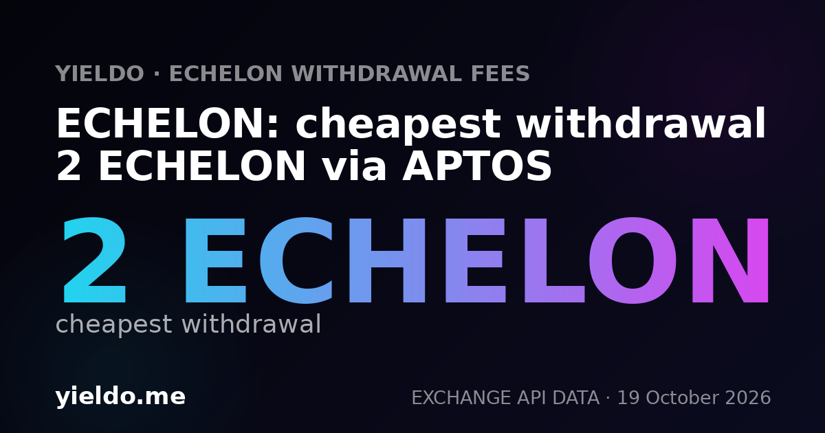 ECHELON: cheapest withdrawal 2 ECHELON via APTOS