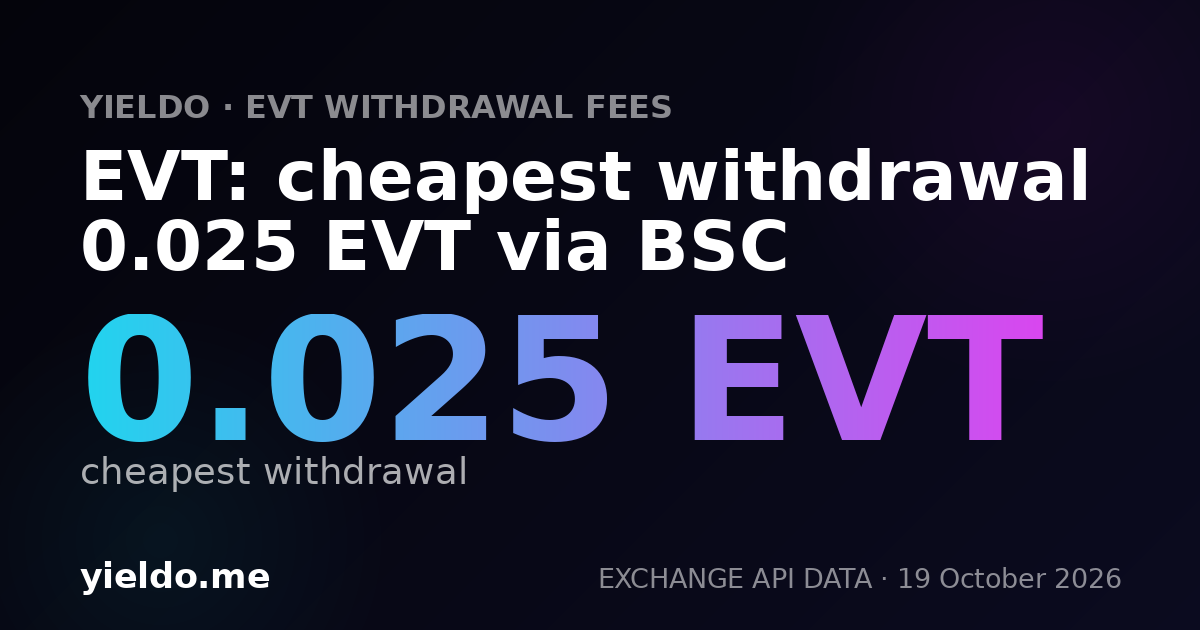 EVT: cheapest withdrawal 0.025 EVT via BSC