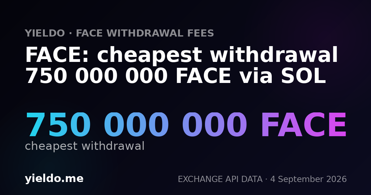 FACE: cheapest withdrawal 750 000 000 FACE via SOL