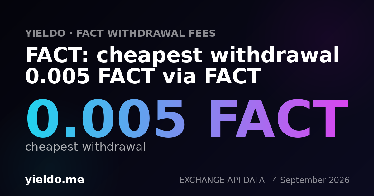 FACT: cheapest withdrawal 0.005 FACT via FACT
