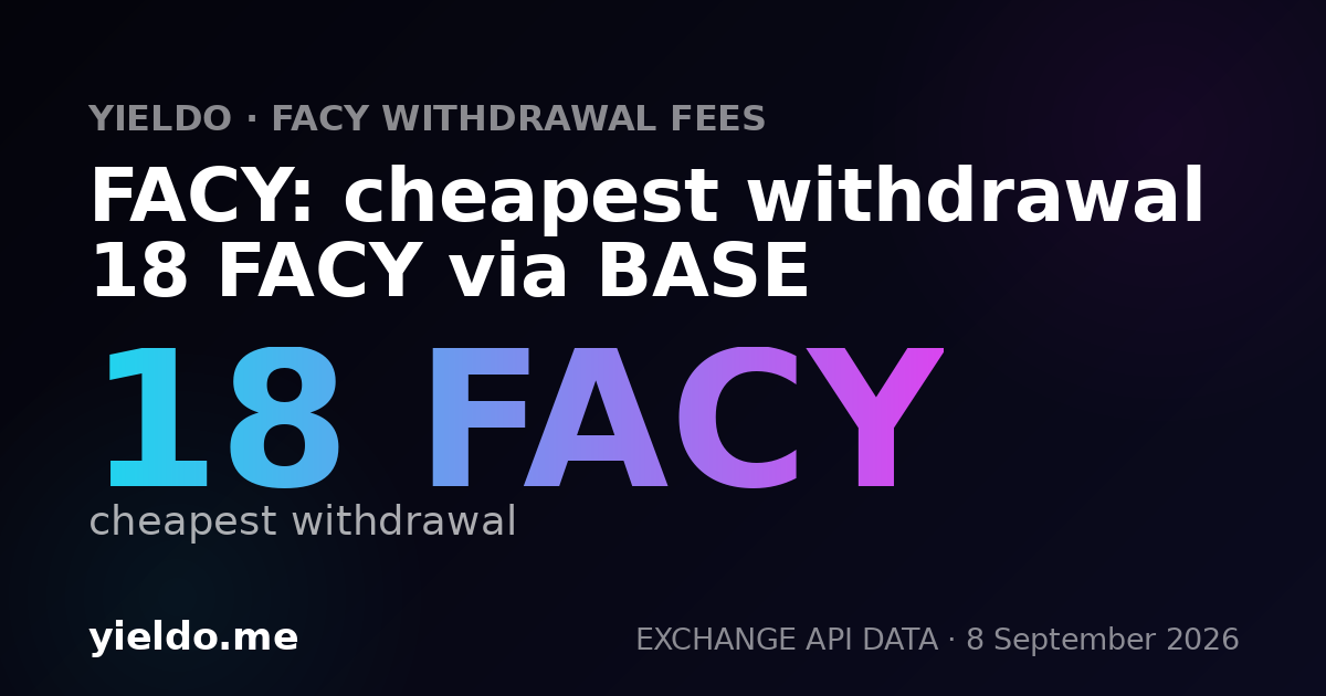 FACY: cheapest withdrawal 18 FACY via BASE