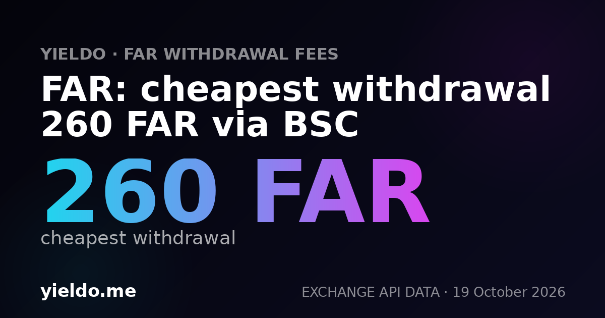 FAR: cheapest withdrawal 260 FAR via BSC