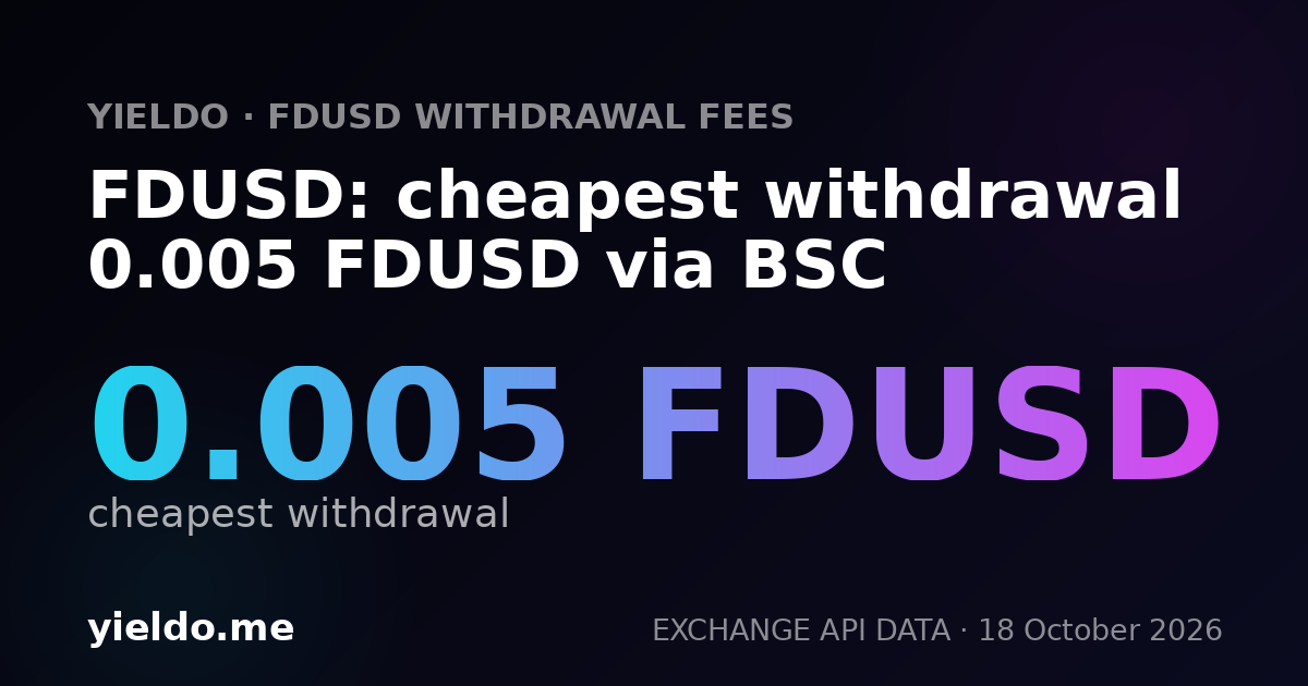 FDUSD: cheapest withdrawal 0.005 FDUSD via BSC