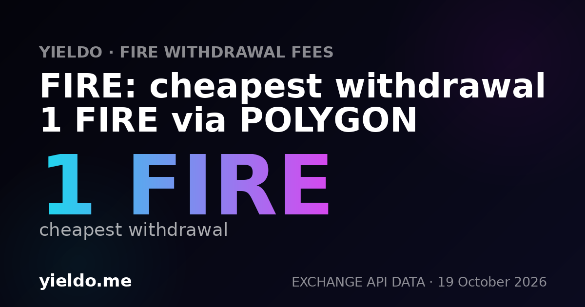 FIRE: cheapest withdrawal 1 FIRE via POLYGON