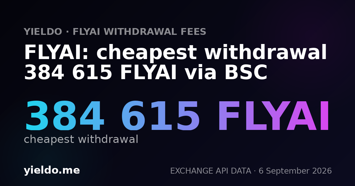 FLYAI: cheapest withdrawal 384 615 FLYAI via BSC