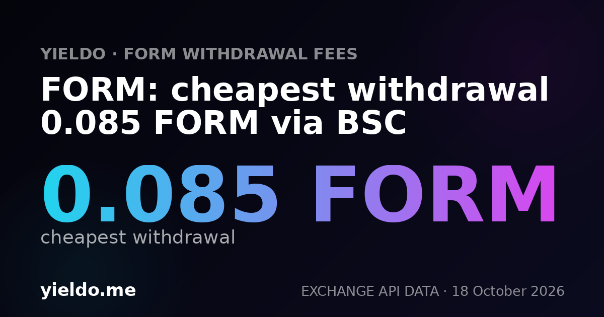 FORM: cheapest withdrawal 0.085 FORM via BSC