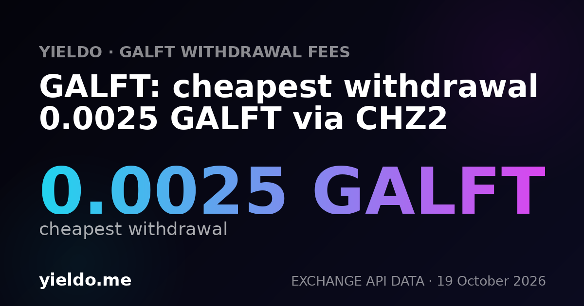 GALFT: cheapest withdrawal 0.0025 GALFT via CHZ2
