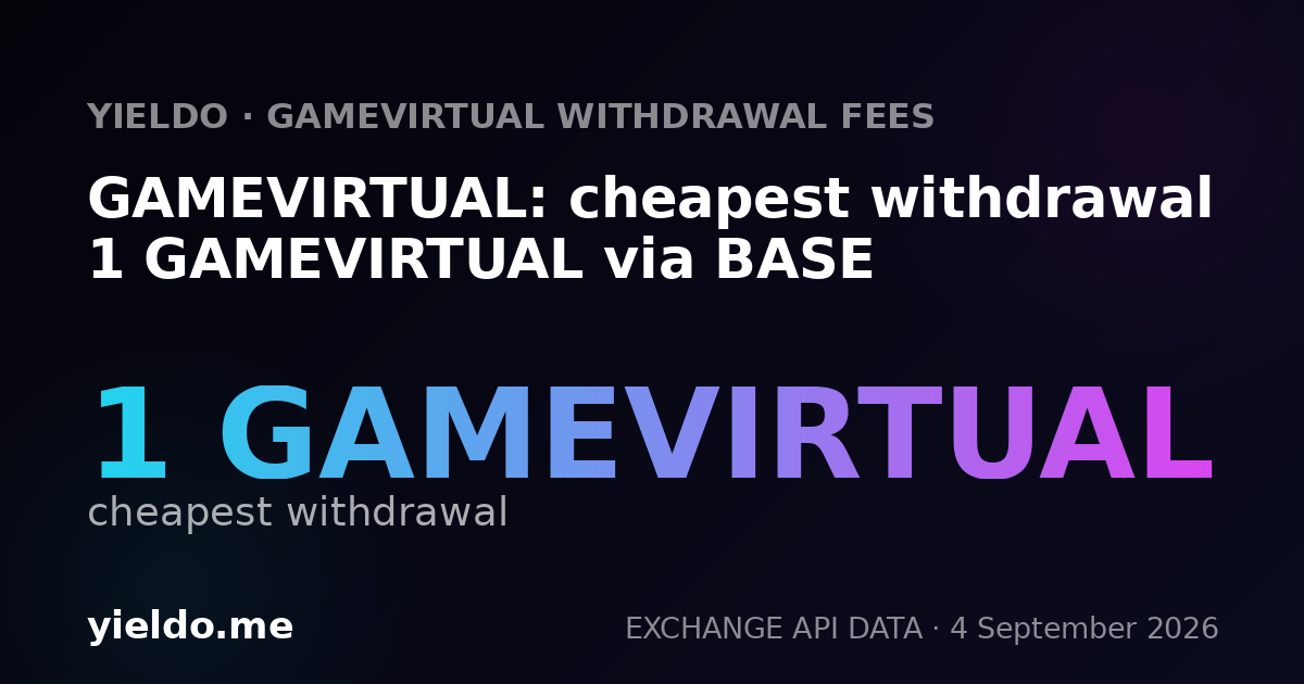 GAMEVIRTUAL: cheapest withdrawal 1 GAMEVIRTUAL via BASE