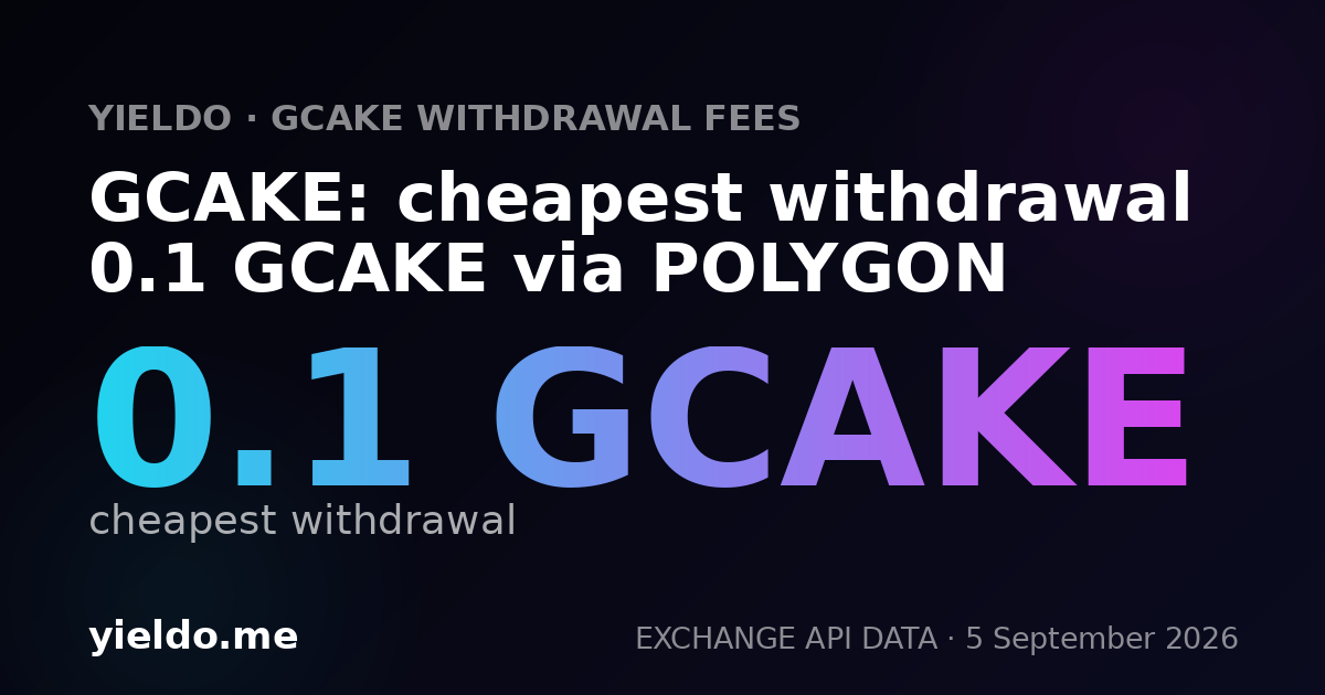 GCAKE: cheapest withdrawal 0.1 GCAKE via POLYGON