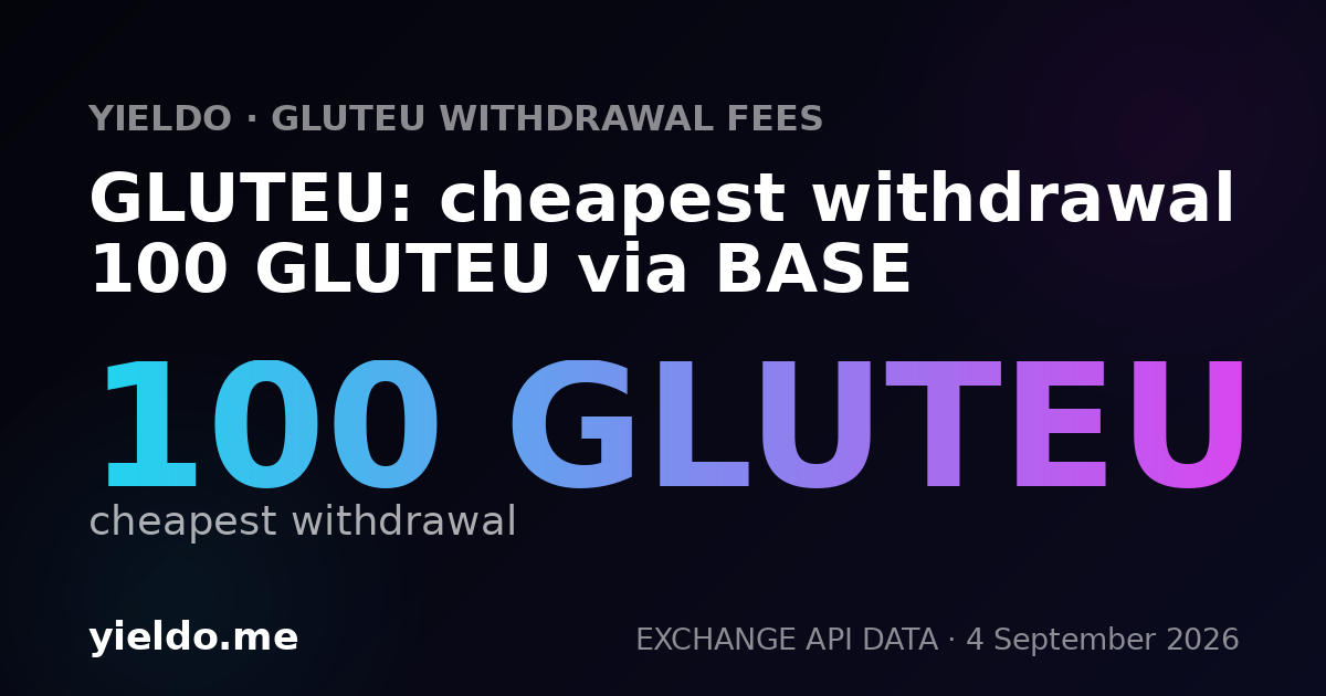 GLUTEU: cheapest withdrawal 100 GLUTEU via BASE
