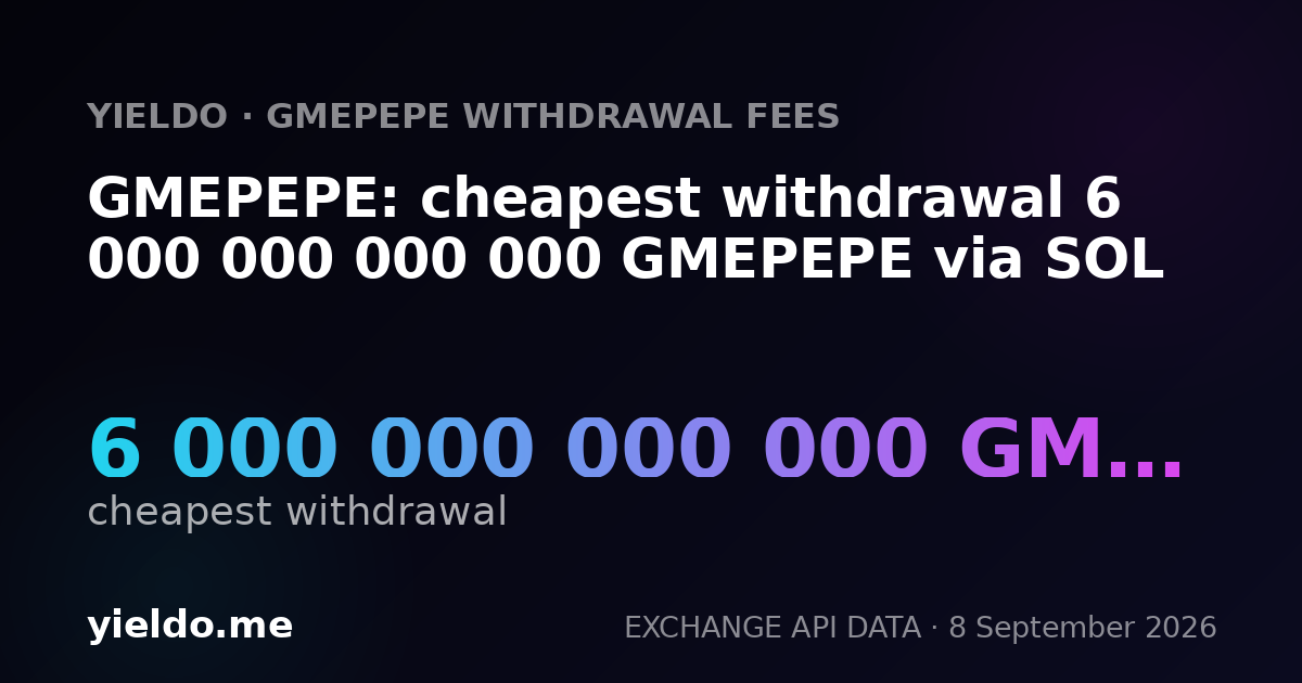GMEPEPE: cheapest withdrawal 6 000 000 000 000 GMEPEPE via SOL