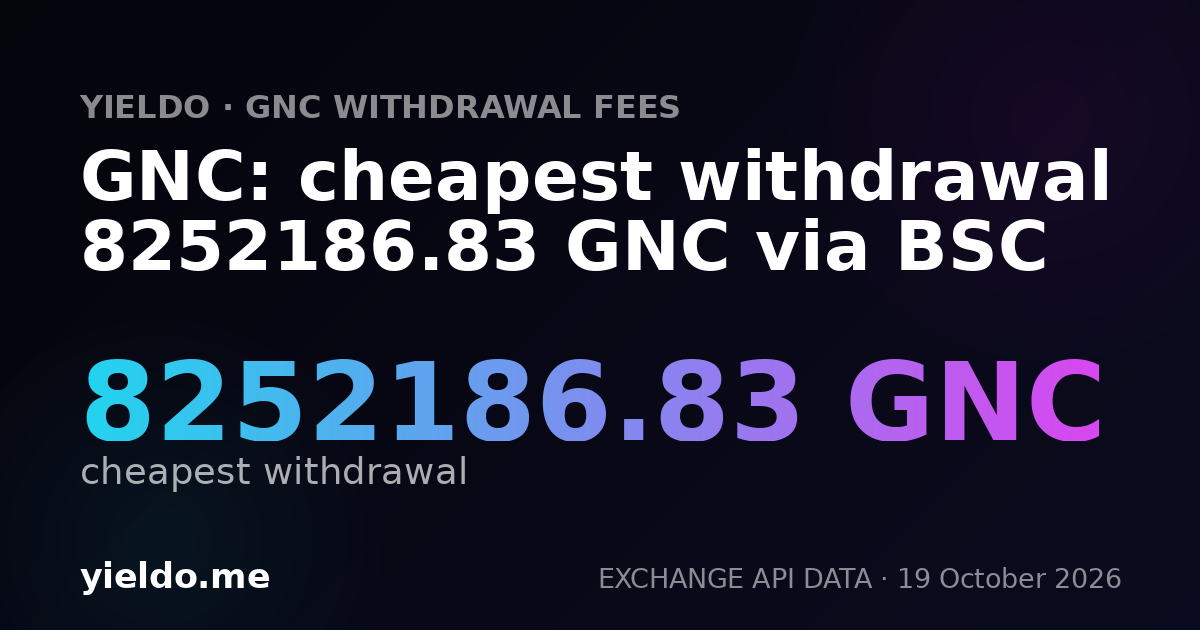 GNC: cheapest withdrawal 8252186.83 GNC via BSC