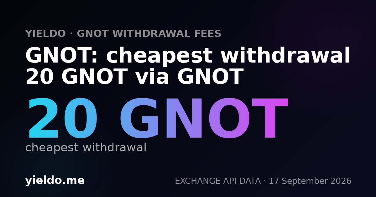 GNOT: cheapest withdrawal 20 GNOT via GNOT