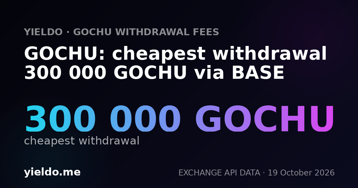 GOCHU: cheapest withdrawal 300 000 GOCHU via BASE