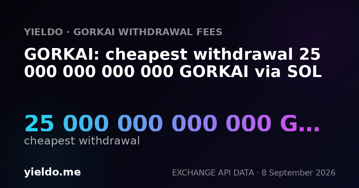 GORKAI: cheapest withdrawal 25 000 000 000 000 GORKAI via SOL